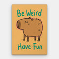 Be Weird Have Fun Canvas — Canvas Vertical #01