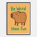 Be Weird Have Fun — Art Print Vertical #01