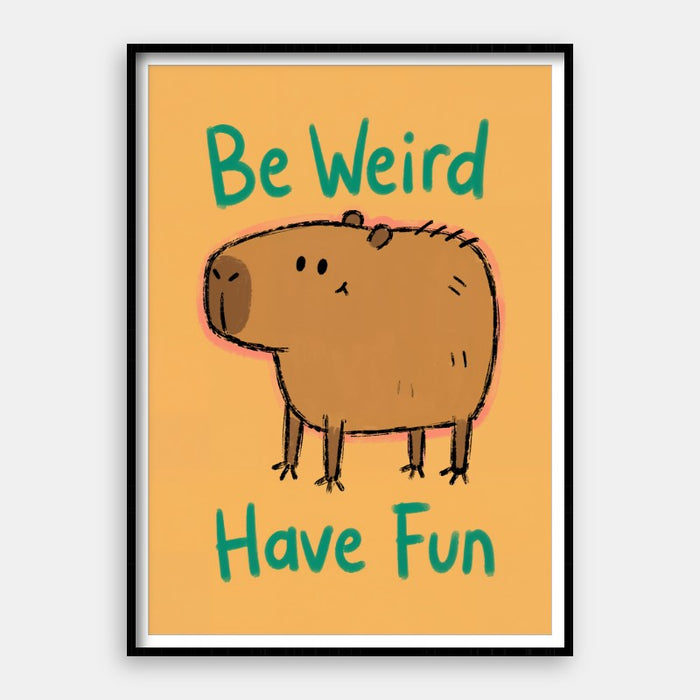 Be Weird Have Fun — Art Print Vertical #01