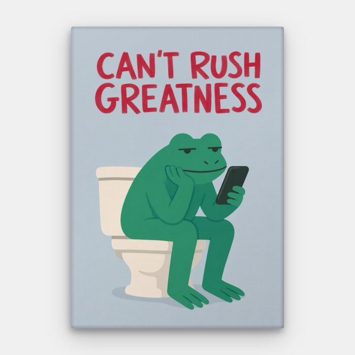Cant Rush Greatness Canvas — Canvas Vertical #01