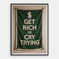 Get Rich Or Cry Trying — Art Print Vertical #01