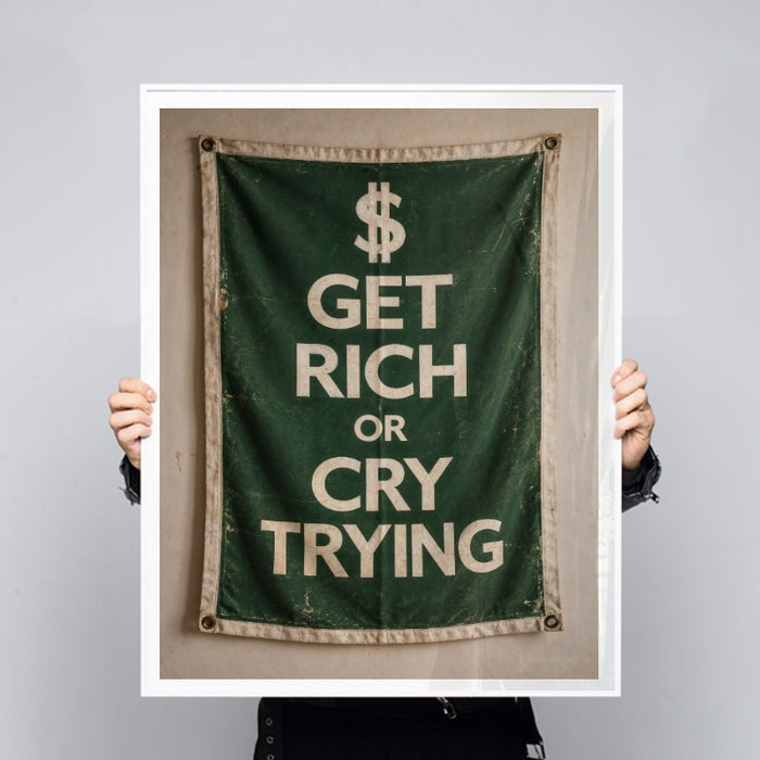 Get Rich Or Cry Trying — Art Print Vertical #03