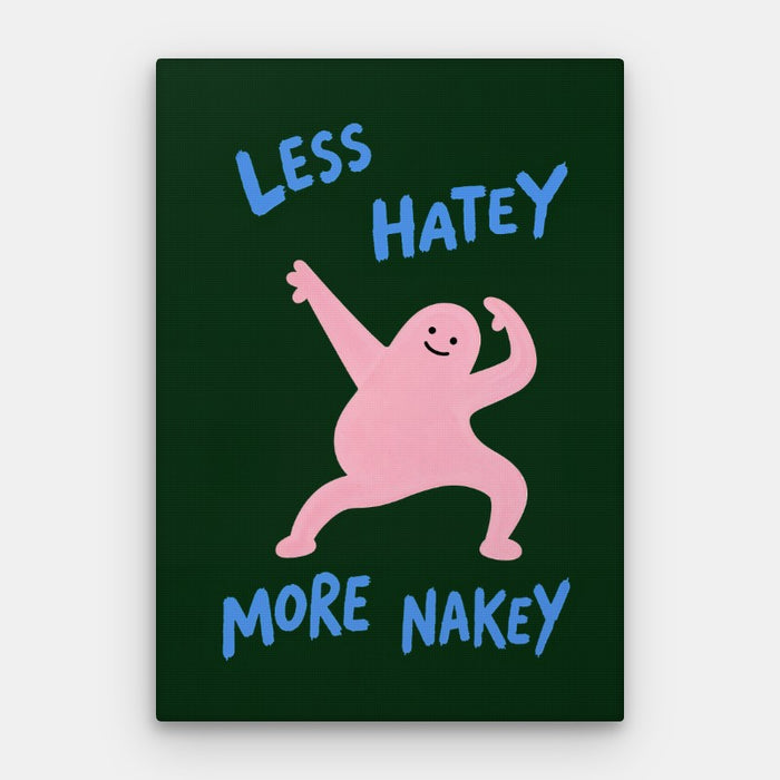 Less Hatey More Nakey Canvas — Canvas Vertical #01
