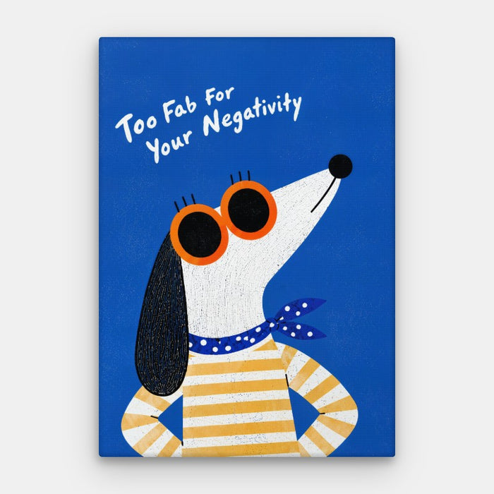 Too Fab For Your Negativity Canvas — Canvas Vertical #01