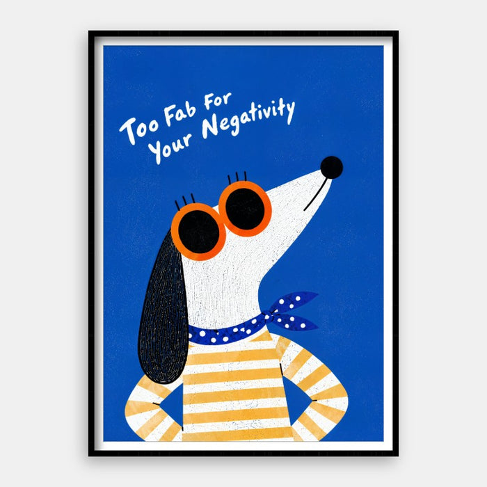 Too Fab For Your Negativity — Art Print Vertical #01