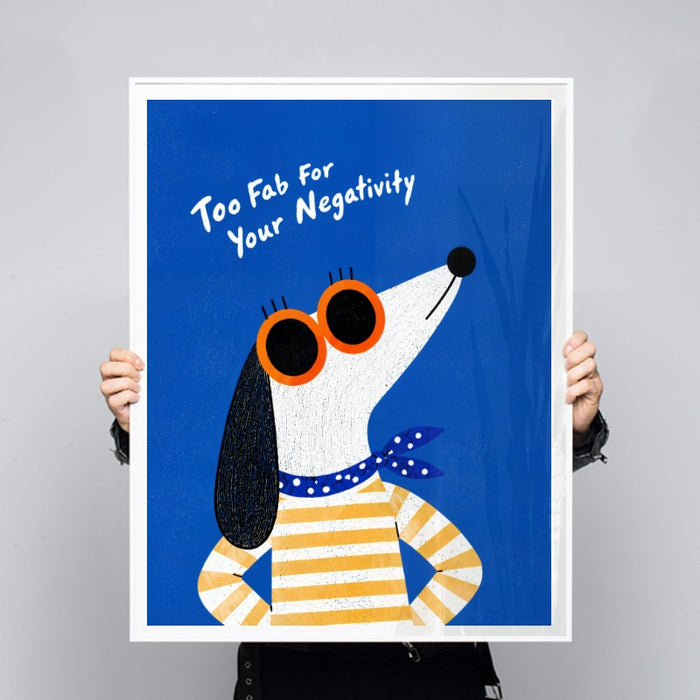 Too Fab For Your Negativity — Art Print Vertical #03